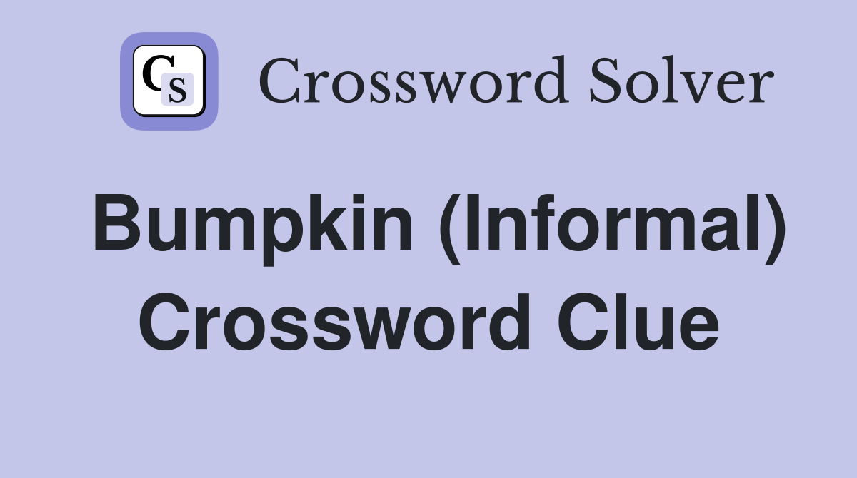 Bumpkin (Informal) Crossword Clue Answers Crossword Solver